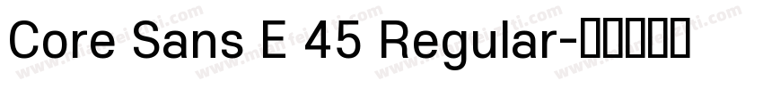 Core Sans E 45 Regular字体转换